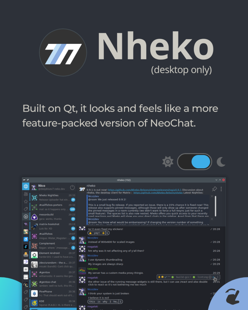 Nheko (desktop only) Built on Qt, it looks and feels like a more feature-packed version of NeoChat.