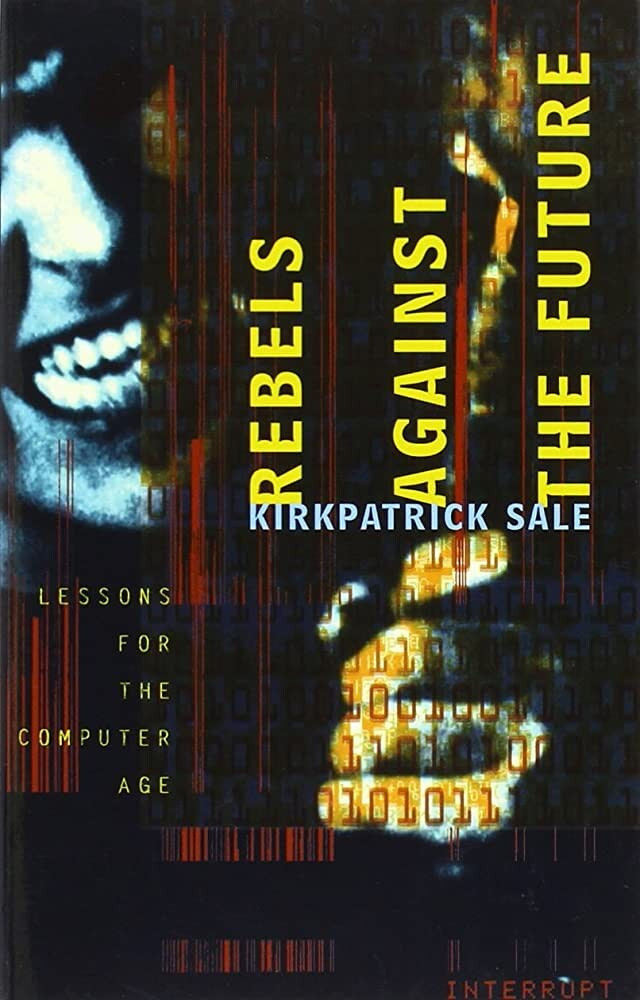 The cover of REBELS AGAINST THE FUTURE by Kirkpatrick Sale